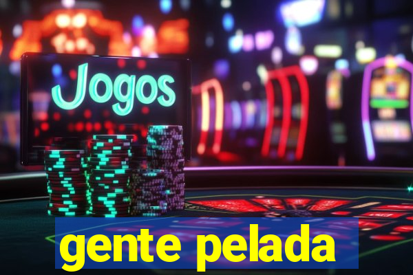 gente pelada
